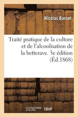 bokomslag Trait Pratique de la Culture Et de l'Alcoolisation de la Betterave. 3e dition