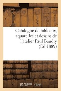 bokomslag Catalogue de Tableaux, Aquarelles Et Dessins de l'Atelier Paul Baudry