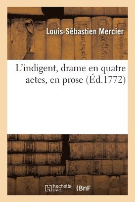 L'Indigent, Drame En Quatre Actes, En Prose 1