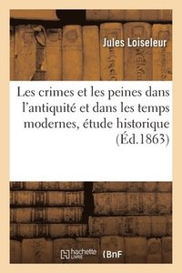 bokomslag Les Crimes Et Les Peines Dans l'Antiquit Et Dans Les Temps Modernes, tude Historique