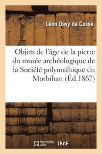bokomslag Description des objets de l'ge de la pierre polie du muse archologique