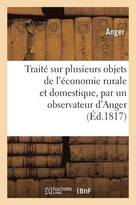 bokomslag Trait Pratique Sur Plusieurs Objets de l'conomie Rurale Et Domestique, Par Un Observateur d'Anger