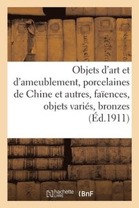 bokomslag Objets d'Art Et d'Ameublement, Porcelaines de Chine Et Autres, Faïences, Objets Variés