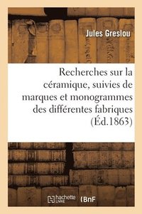 bokomslag Recherches Sur La Cramique, Suivies de Marques Et Monogrammes Des Diffrentes Fabriques