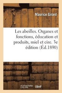 bokomslag Les Abeilles. Organes Et Fonctions, ducation Et Produits, Miel Et Cire. 3e dition