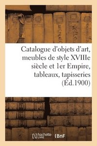 bokomslag Catalogue de Objets d'Art, Meubles Anciens Et de Style Xviiime Sicle Et 1er Empire
