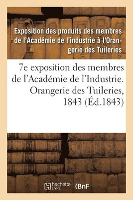 7e Exposition Des Membres de l'Acadmie de l'Industrie,  l'Orangerie Des Tuileries En 1843 1