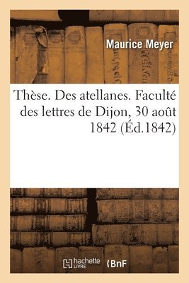 bokomslag Thse. Des atellanes. Facult des lettres de Dijon, 30 aot 1842