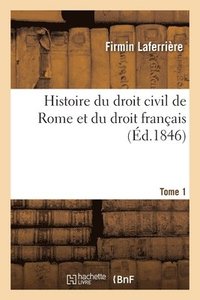 bokomslag Histoire Du Droit Civil de Rome Et Du Droit Franais. Tome 1