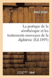 bokomslag La Pratique de la Srothrapie Et Les Traitements Nouveaux de la Diphtrie