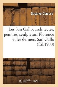 bokomslag Les San Gallo, Architectes, Peintres, Sculpteurs, Mdailleurs, Xve Et Xvie Sicles