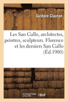 Les San Gallo, Architectes, Peintres, Sculpteurs, Mdailleurs, Xve Et Xvie Sicles 1