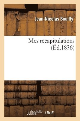 Mes rcapitulations. Tome 1 1