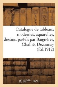 bokomslag Catalogue de Tableaux Modernes, Aquarelles, Dessins, Pastels Par Baignres, Challi, Dezaunay