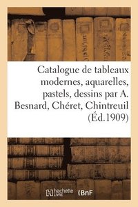 bokomslag Catalogue de Tableaux Modernes, Aquarelles, Pastels, Dessins Par A. Besnard, Cheret, Chintreuil