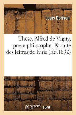 Thse. Alfred de Vigny, Pote Philosophe. Facult Des Lettres de Paris 1