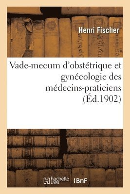 Vade-Mecum d'Obsttrique Et Gyncologie Des Mdecins-Praticiens 1