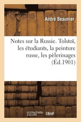 bokomslag Notes Sur La Russie. Tolsto, Les tudiants, La Peinture Russe, Les Plerinages