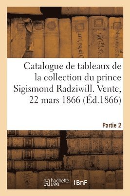 Catalogue de Tableaux Anciens de la Collection Du Prince Sigismond Radziwill. Partie 2 1