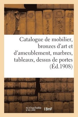 Catalogue de Mobilier de Style Renaissance Et Louis XVI, Bronzes d'Art Et d'Ameublement 1