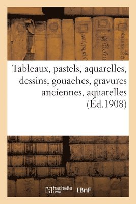 Tableaux Anciens, Pastels, Aquarelles, Dessins, Gouaches, Gravures Anciennes Franaises 1
