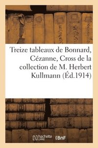 bokomslag Treize Tableaux de Bonnard, Czanne, Cross de la Collection de M. Herbert Kullmann