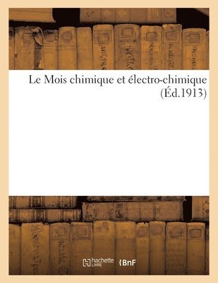 Le Mois Chimique Et Electro-Chimique (Ed.1913) 1
