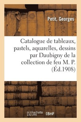 bokomslag Catalogue de Tableaux, Pastels, Aquarelles, Dessins Par Daubigny, Daumier, Henner, Tableaux