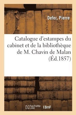 Catalogue d'Estampes Du Cabinet Et de la Bibliothque de M. Chavin de Malan 1