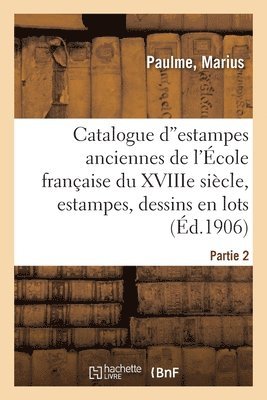 Catalogue Destampes Anciennes de Toutes Les coles Principalement de l'cole Franaise 1