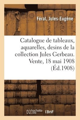 Catalogue de Tableaux Modernes, Aquarelles, Desins, Pastels Par Barye, A. Besnard, Bonington 1