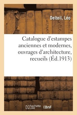 bokomslag Catalogue d'Estampes Anciennes Et Modernes, Ouvrages d'Architecture, Recueils