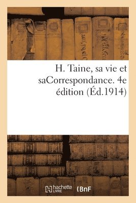 bokomslag H. Taine, Sa Vie Et Sacorrespondance. 4e Édition