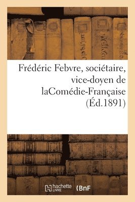 Frdric Febvre, Socitaire, Vice-Doyen de Lacomdie-Franaise 1
