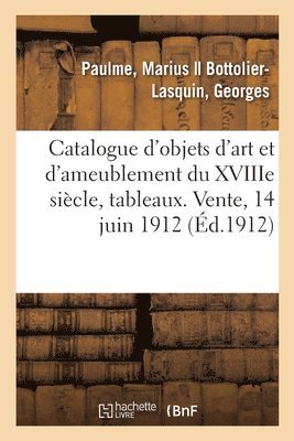 bokomslag Catalogue d'Objets d'Art Et d'Ameublement Principalement Du Xviiie Sicle, Tableaux Anciens