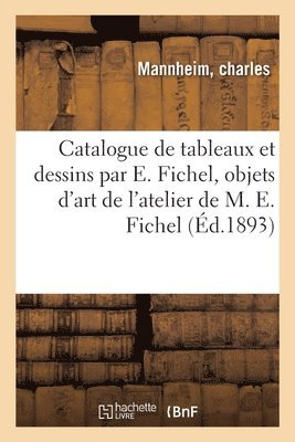 Catalogue de Tableaux Et Dessins Par E. Fichel 1