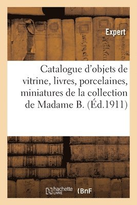 bokomslag Catalogue d'Objets de Vitrine, Livres, Porcelaines, Miniatures, Argenterie, Ivoires, toffes