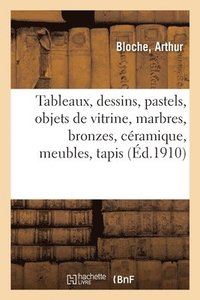 bokomslag Tableaux Anciens Et Modernes, Dessins, Pastels, Objets de Vitrine, Marbres, Bronzes, Cramique