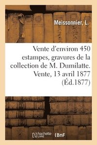bokomslag Vente d'Environ 450 Estampes Anciennes, Gravures En Couleur de la Collection de M. Dumilatte
