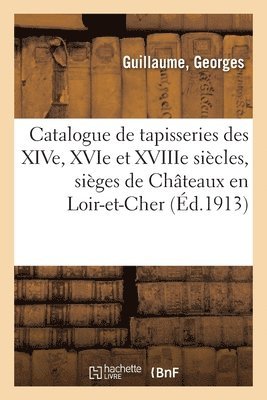 Catalogue de Tapisseries Anciennes Des poques Des Xive, Xvie Et Xviiie Sicles 1