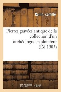 bokomslag Pierres Graves Antiques, La Plupart Acquises En Grce Et En Italie, Avec Quelques Objets