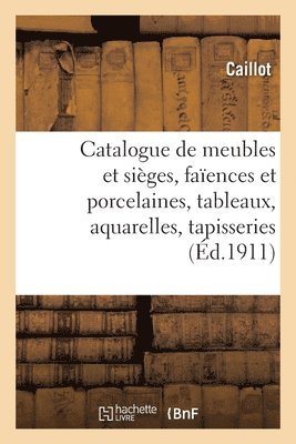 Caillot, COLLECTIF - Catalogue de Meubles Et Sièges Anciens Et Modernes, Faïences Et Porcelaines, Tableaux, Häftad