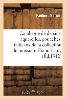 Catalogue de Dessins, Aquarelles, Gouaches, Tableaux Et Miniatures de Diverses coles 1