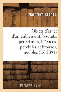 bokomslag Objets d'Art Et d'Ameublement, Biscuits, Porcelaines, Faences, Pendules Et Bronzes