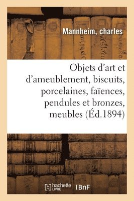 Objets d'Art Et d'Ameublement, Biscuits, Porcelaines, Faences, Pendules Et Bronzes 1