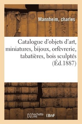 Catalogue d'Objets d'Art, Miniatures, Bijoux, Orfvrerie, Tabatires, Bois Sculpts 1