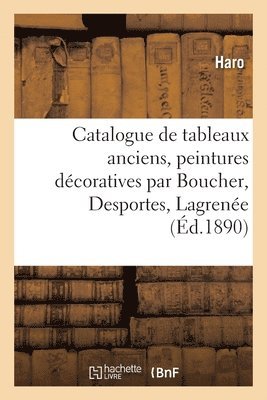 Catalogue de Tableaux Anciens, Peintures Dcoratives Par Boucher, Desportes, Lagrene 1