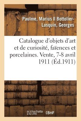 Catalogue d'Objets d'Art Et de Curiosit, Faences Et Porcelaines Anciennes 1