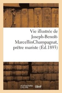 bokomslag Vie Illustre de Joseph-Benot-Marcellinchampagnat, Prtre Mariste