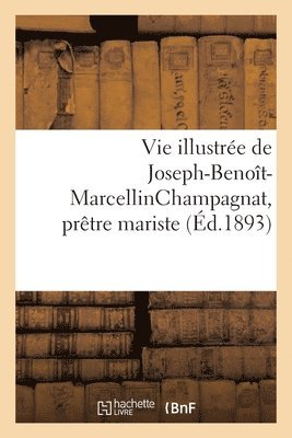 bokomslag Vie Illustre de Joseph-Benot-Marcellinchampagnat, Prtre Mariste